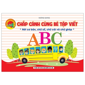 chắp cánh cùng bé tập viết - nét cơ bản, chữ số, chữ cái và chữ ghép
