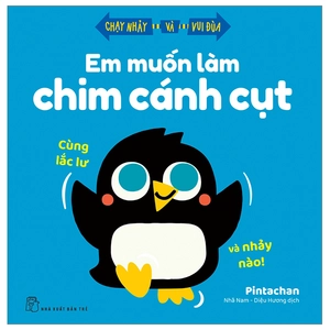 chạy nhảy và vui đùa - em muốn làm chim cánh cụt