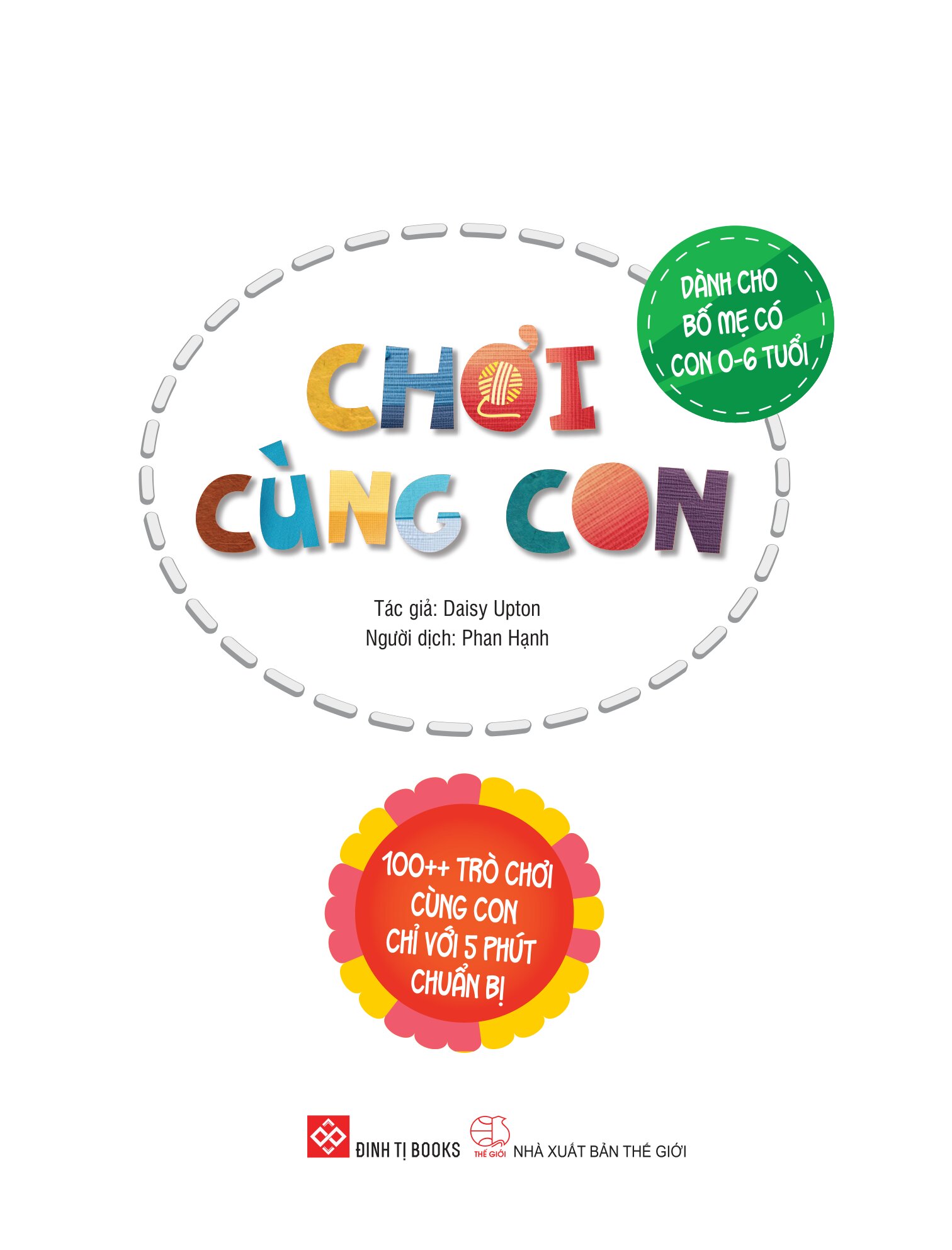 Chơi Cùng Con - 100++ Trò Chơi Cùng Con Chỉ Với 5 Phút Chuẩn Bị - Dành Cho Bố Mẹ Có Con 0-6 Tuổi - Ảnh 2