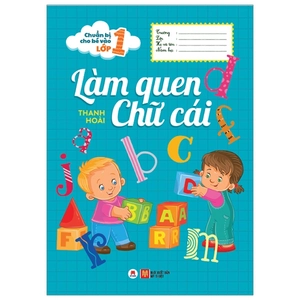 chuẩn bị cho bé vào lớp 1 - làm quen chữ cái (tái bản 2020)