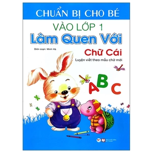 chuẩn bị cho bé vào lớp 1 - làm quen với chữ cái (tái bản)