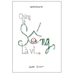 chúng ta sống, là vì…?