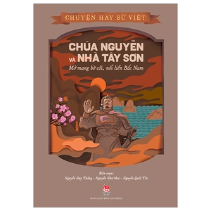 chuyện hay sử việt - chúa nguyễn và nhà tây sơn - mở mang bờ cõi, nối liền bắc nam