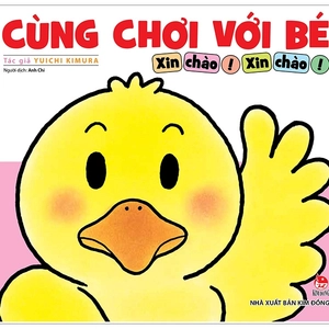 cùng chơi với bé - xin chào! xin chào! (tái bản 2019)