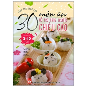 cùng con khôn lớn - 30 món ăn hỗ trợ tăng trưởng chiều cao cho trẻ từ 3-12 tuổi