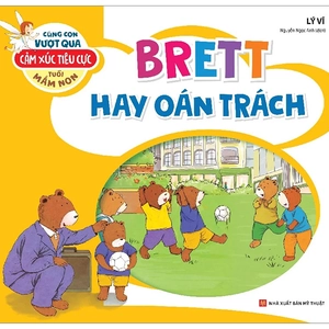 cùng con vượt qua cảm xúc tiêu cực tuổi mầm non - brett hay oán trách
