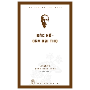 di sản hồ chí minh - bác hồ - cây đại thọ (tái bản 2024)