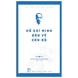 di sản hồ chí minh - hồ chí minh bàn về cán bộ