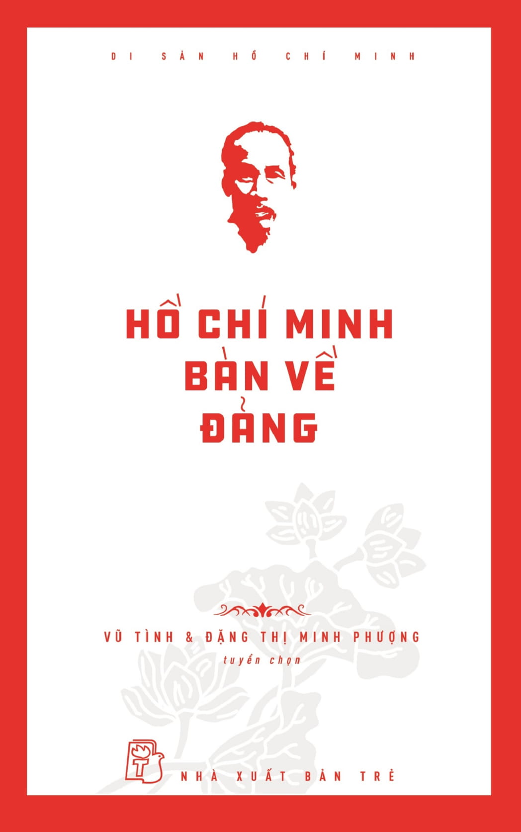 di sản hồ chí minh - hồ chí minh bàn về đảng - Ảnh 2