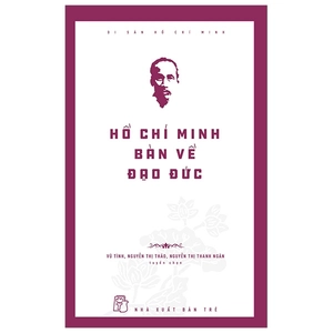 di sản hồ chí minh - hồ chí minh bàn về đạo đức