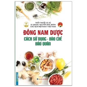 đông nam dược (cách sử dụng - bào chế - bảo quản)