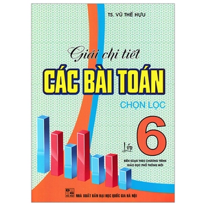 giải chi tiết các bài toán chọn lọc lớp 6 (biên soạn theo chương trình giáo dục phổ thông mới)