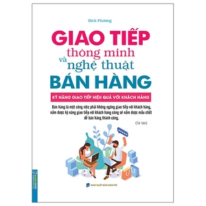 giao tiếp thông minh và nghệ thuật bán hàng (tái bản 2022)