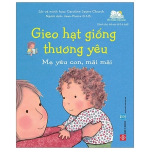 gieo hạt giống thương yêu - mẹ yêu con, mãi mãi