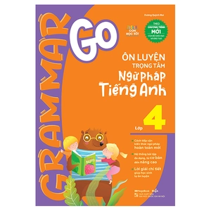 grammar go ôn luyện trọng tâm ngữ pháp tiếng anh lớp 4