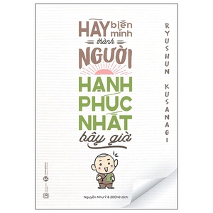 hãy biến mình thành người hạnh phúc nhất bây giờ