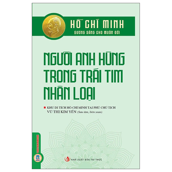 Hồ Chí Minh - Gương Sáng Cho Muôn Đời - Người Anh Hùng Trong Trái Tim Nhân Loại