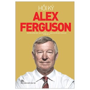 hồi ký alex ferguson (tái bản 2024)