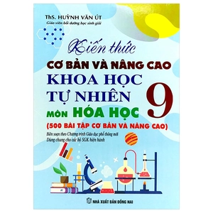 kiến thức cơ bản và nâng cao khoa học tự nhiên môn hóa học 9 (theo chương trình giáo dục phổ thông mới - dùng chung cho các bộ sgk hiện hành)