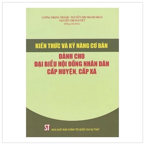 kiến thức và kỹ năng cơ bản dành cho đại biểu hội đồng nhân dân cấp huyện, cấp xã