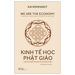 kinh tế học phật giáo - công việc, tiền bạc và tiêu dùng theo con đường phật giáo