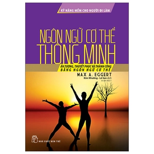 kỹ năng mềm cho người đi làm: ngôn ngữ cơ thể thông minh (tái bản 2022)