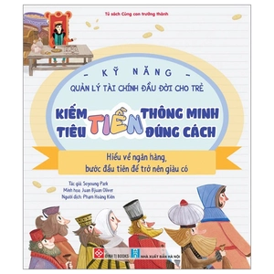 kỹ năng quản lý tài chính đầu đời cho trẻ - kiếm tiền thông minh - tiêu tiền đúng cách - hiểu về ngân hàng - bước đầu tiên để trở nên giàu có