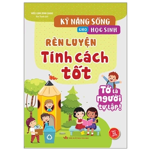 kỹ năng sống cho học sinh - rèn luyện tính cách tốt
