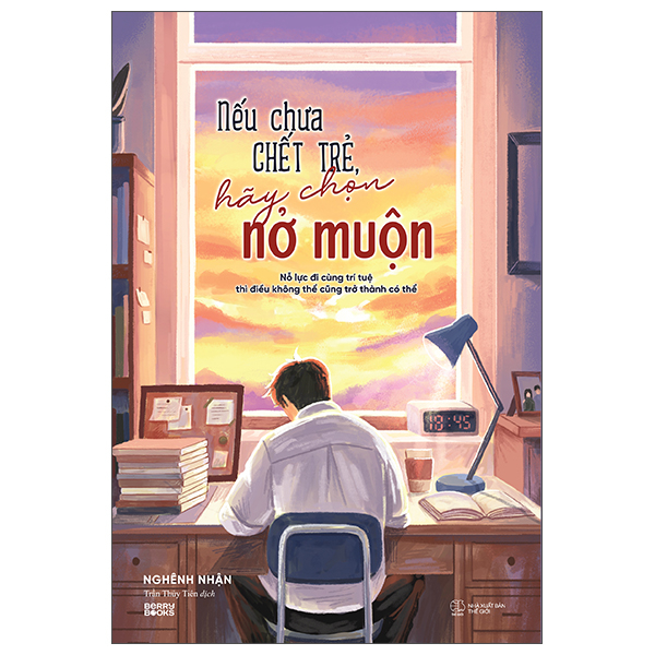 nếu chưa chết trẻ, hãy chọn nở muộn