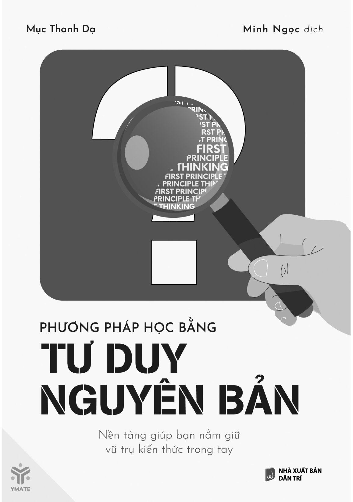 Phương Pháp Học Bằng Tư Duy Nguyên Bản - Nền Tảng Giúp Bạn Nắm Giữ Vũ Trụ Kiến Thức Trong Tay - Ảnh 2