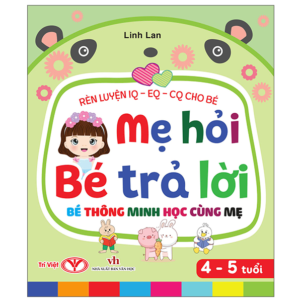 Rèn Luyện IQ-EQ-CQ Cho Bé - Mẹ Hỏi Bé Trả Lời - Bé Thông Minh Học Cùng Mẹ - 4-5 Tuổi - Bìa Cứng