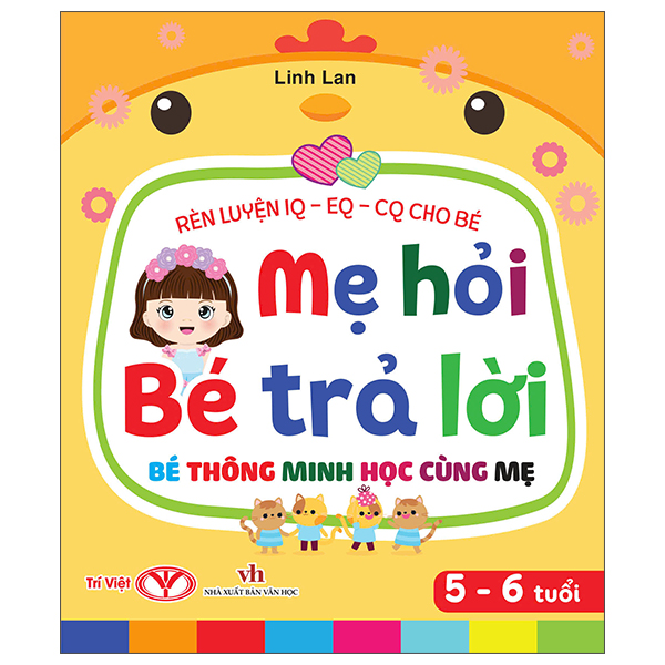 Rèn Luyện IQ-EQ-CQ Cho Bé - Mẹ Hỏi Bé Trả Lời - Bé Thông Minh Học Cùng Mẹ - 5-6 Tuổi - Bìa Cứng