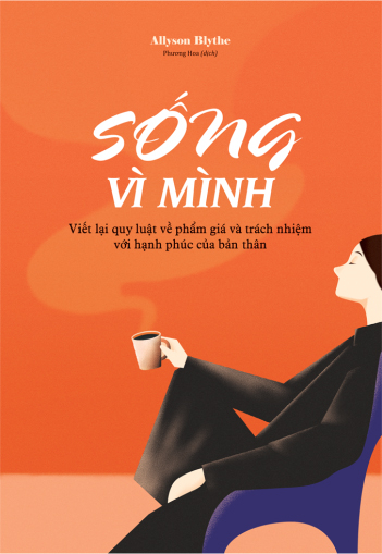 sống vì mình - viết lại quy luật về phẩm giá và trách nhiệm với hạnh phúc của bản thân - Ảnh 2
