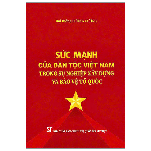 Sức Mạnh Của Dân Tộc Việt Nam Trong Sự Nghiệp Xây Dựng Và Bảo Vệ Tổ Quốc - Bìa Cứng
