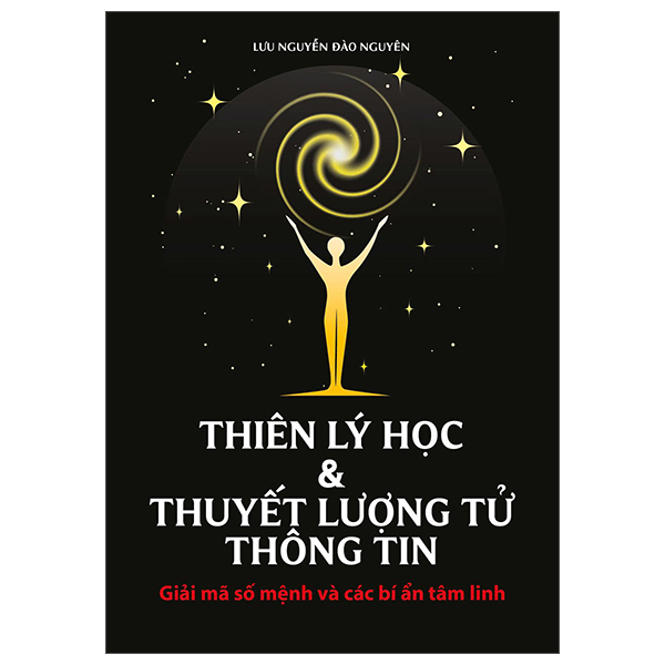 Thien Ly Hoc Va Thuyet Luong Tu Thong Tin - Giai Ma So Menh Va Cac Bi An Tam Linh