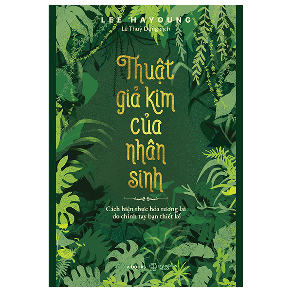 Thuật Giả Kim Của Nhân Sinh - Cách Hiện Thực Hóa Tương Lai Do Chính Tay Bạn Thiết Kế