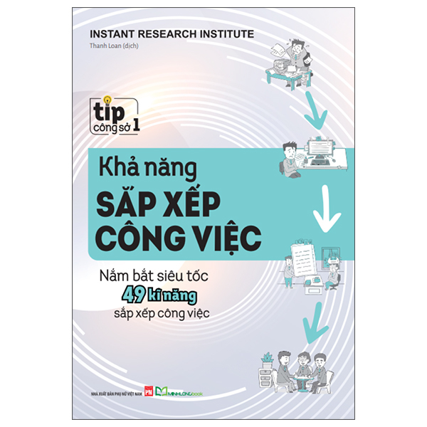 Tip Công Sở 1 - Khả Năng Sắp Xếp Công Việc - Nắm Bắt Siêu Tốc 49 Kĩ Năng Sắp Xếp Công Việc (Tái Bản 2025)