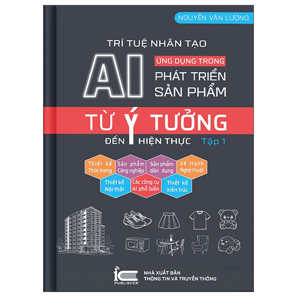 Tri Tue Nhan Tao AI - Ung Dung Trong Phat Trien San Pham - Tu Y Tuong Den Hien Thuc - Tap 1