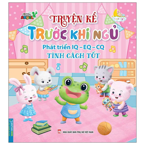 Truyện Kể Trước Khi Ngủ - Phát Triển IQ-EQ-CQ - Tính Cách Tốt