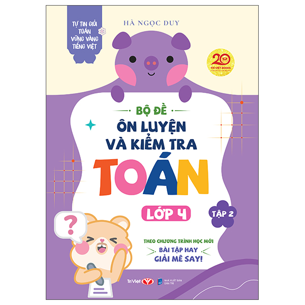 Tự Tin Giỏi Toán Vững Vàng Tiếng Việt - Bộ Đề Ôn Luyện Và Kiểm Tra Toán Lớp 4 - Tập 2