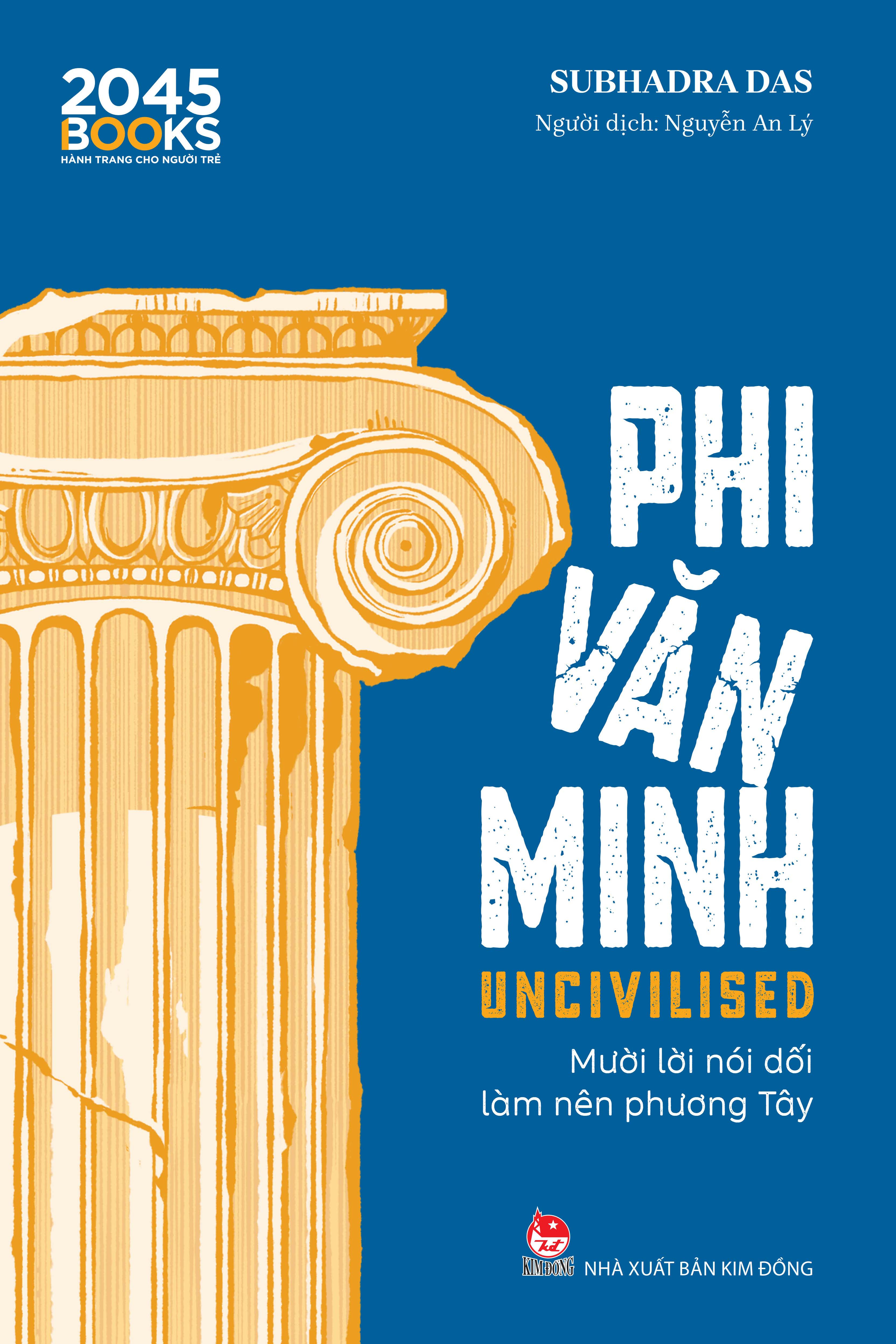 Uncivilised - Phi Văn Minh - Mười Lời Nói Dối Làm Nên Phương Tây - Ảnh 2